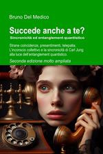 Succede anche a te? Sincronicità ed entanglement quantistico. Seconda edizione molto ampliata.