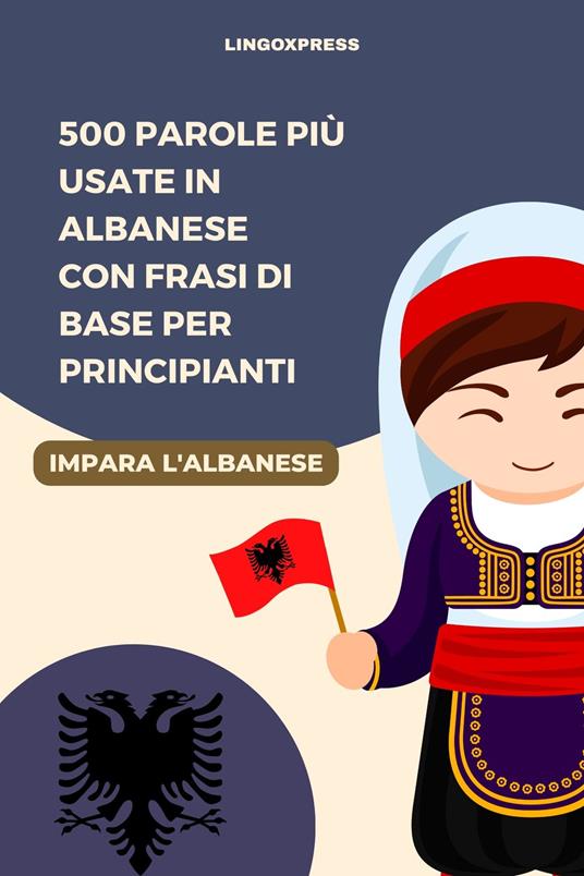 500 Parole Più Usate in Albanese con Frasi di Base per Principianti - lingoXpress - ebook