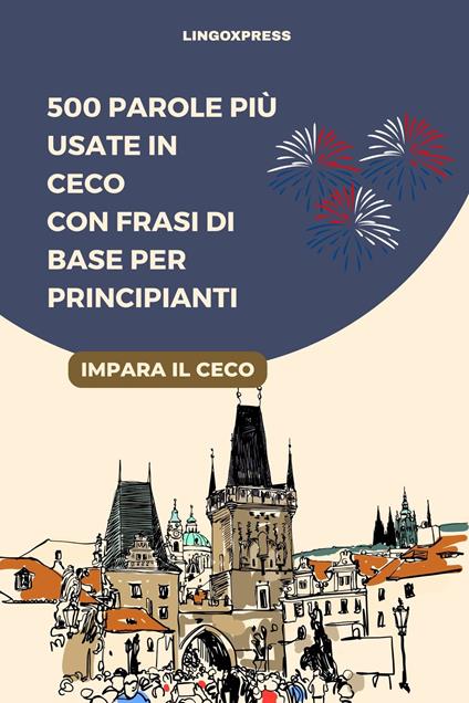 500 Parole più Usate in Ceco con Frasi di Base per Principianti - lingoXpress - ebook