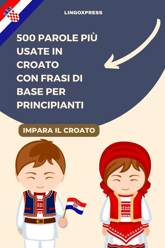 500 Parole più Usate in Croato con Frasi di Base per Principianti - lingoXpress - ebook