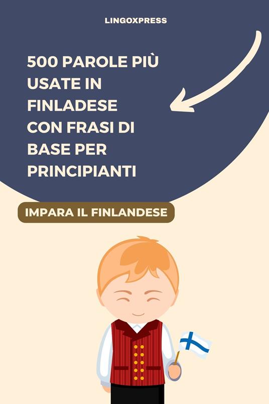 500 Parole più Usate in Finladese con Frasi di Base per Principianti - lingoXpress - ebook