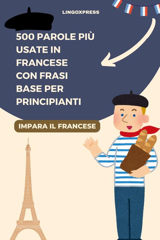 500 Parole più Usate in Francese con Frasi Base per Principianti - lingoXpress - ebook