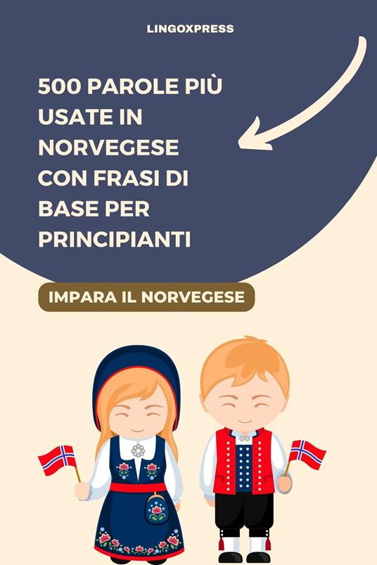 500 Parole più Usate in Norvegese con Frasi di Base per Principianti - lingoXpress - ebook