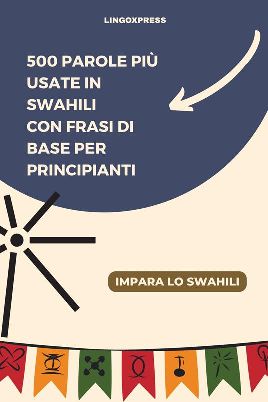 500 Parole Più Usate in Swahili con Frasi di Base per Principianti - lingoXpress - ebook