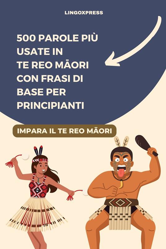 500 Parole Più Usate in Te Reo Maori Con Frasi di Base per Principianti - lingoXpress - ebook