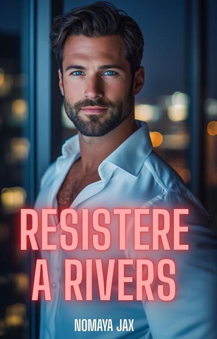 Resistere a Rivers - Nomaya Jax - ebook