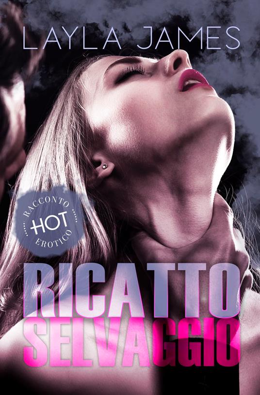 Ricatto Selvaggio - Layla James - ebook