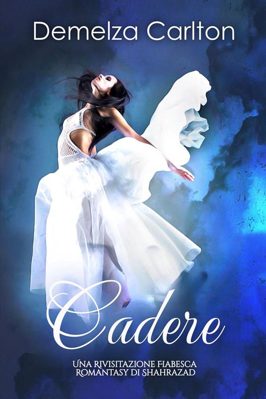 Cadere: Una Rivisitazione Fiabesca Romantasy di Shahrazad - Demelza Carlton - ebook