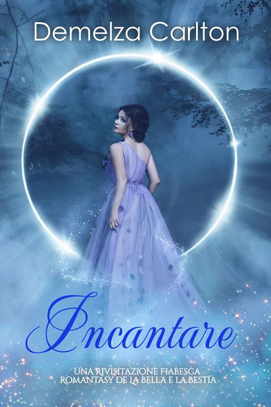 Incantare: Una Rivisitazione Fiabesca Romantasy de La Bella e la Bestia - Demelza Carlton - ebook