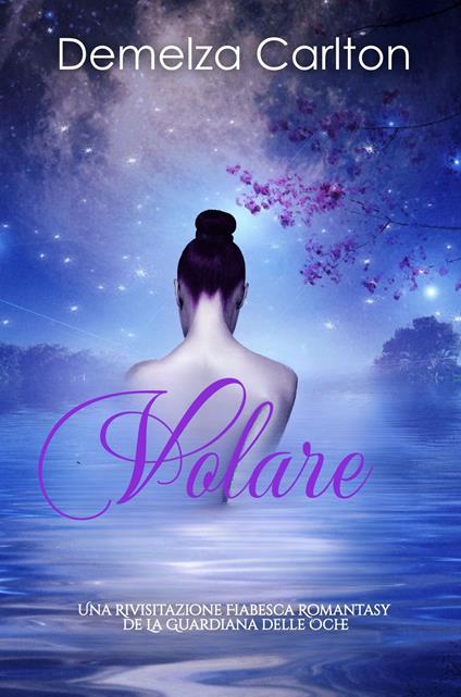 Volare: Una Rivisitazione Fiabesca Romantasy de La Guardiana delle Oche - Demelza Carlton - ebook