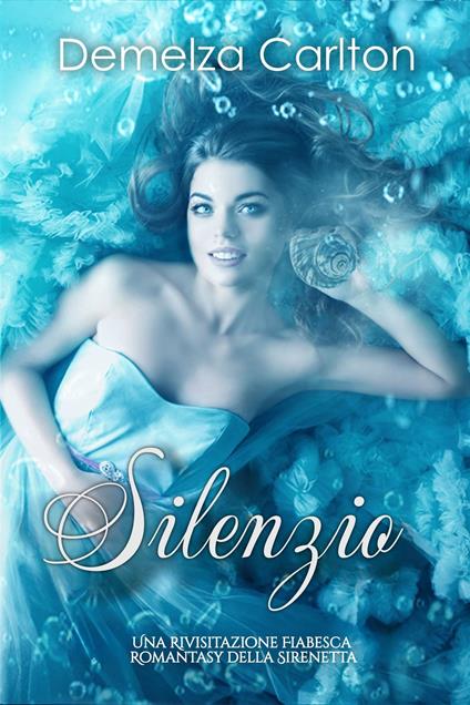 Silenzio: Una Rivisitazione Fiabesca Romantasy della Sirenetta - Demelza Carlton - ebook