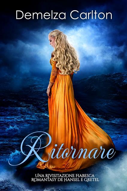 Ritornare: Una Rivisitazione Fiabesca Romantasy de Hansel e Gretel - Demelza Carlton - ebook