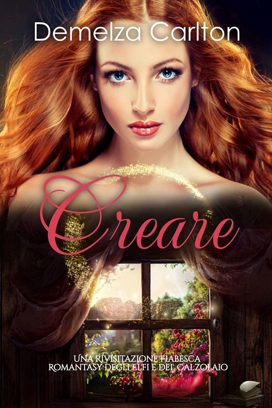 Creare: Una Rivisitazione Fiabesca Romantasy degli Elfi e del Calzolaio - Demelza Carlton - ebook