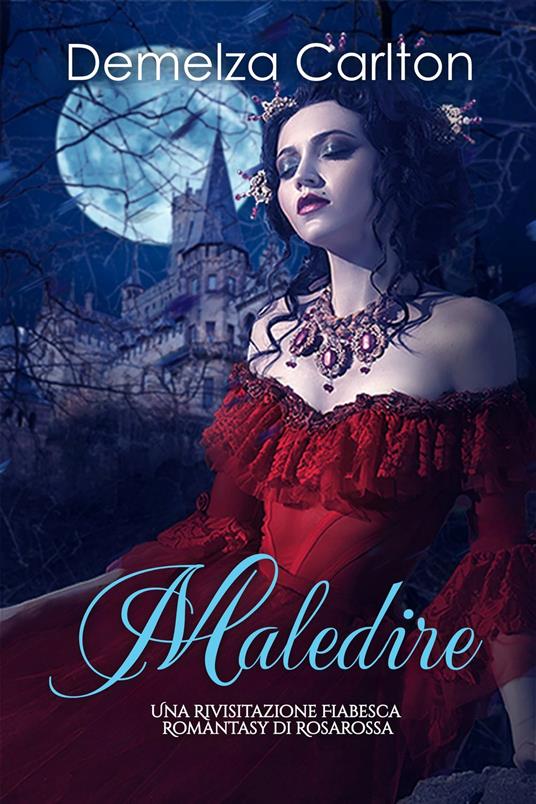 Maledire: Una Rivisitazione Fiabesca Romantasy di Rosarossa - Demelza Carlton - ebook