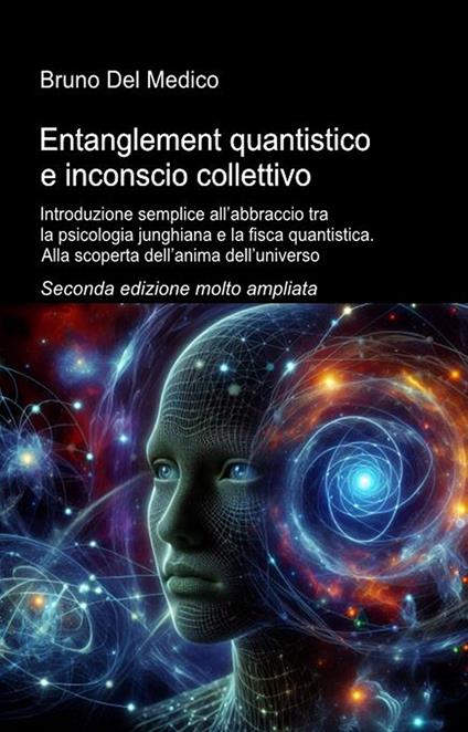 Entanglement quantistico e inconscio collettivo. Seconda edizione - Bruno Del Medico - ebook