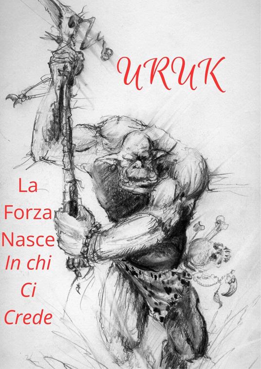 Uruk La Forza Nasce In Chi ci Crede - Manuel Deriu - ebook