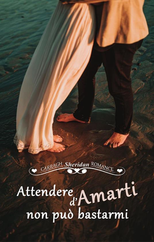Attendere d'amarti non può bastarmi - Carragh Sheridan - ebook