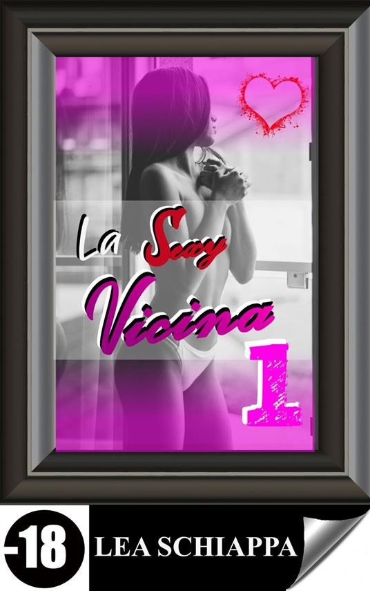 La Sexy Vicina 1 - Lea Schiappa - ebook