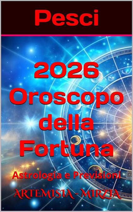 Pesci 2026 Oroscopo della Fortuna - Mirzia Artemisia - ebook