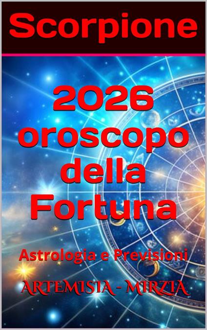 Scorpione 2026 Oroscopo della Fortuna - Mirzia Artemisia - ebook