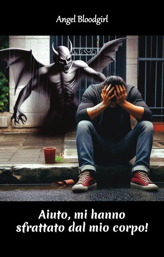 Aiuto, mi hanno sfrattato dal mio corpo - Angel Bloodgirl - ebook