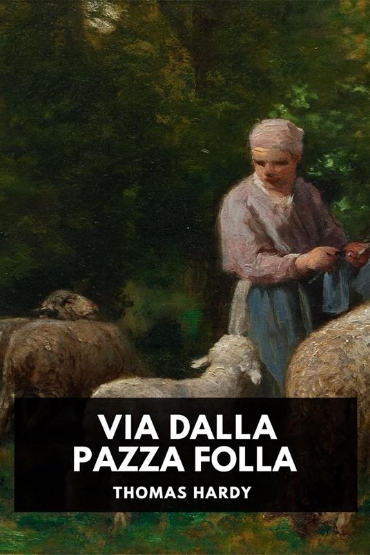Via dalla pazza folla - Thomas Hardy,Horatio Valentae - ebook
