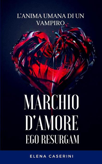 Marchio D'Amore Ego Resurgam - Elena Caserini - ebook