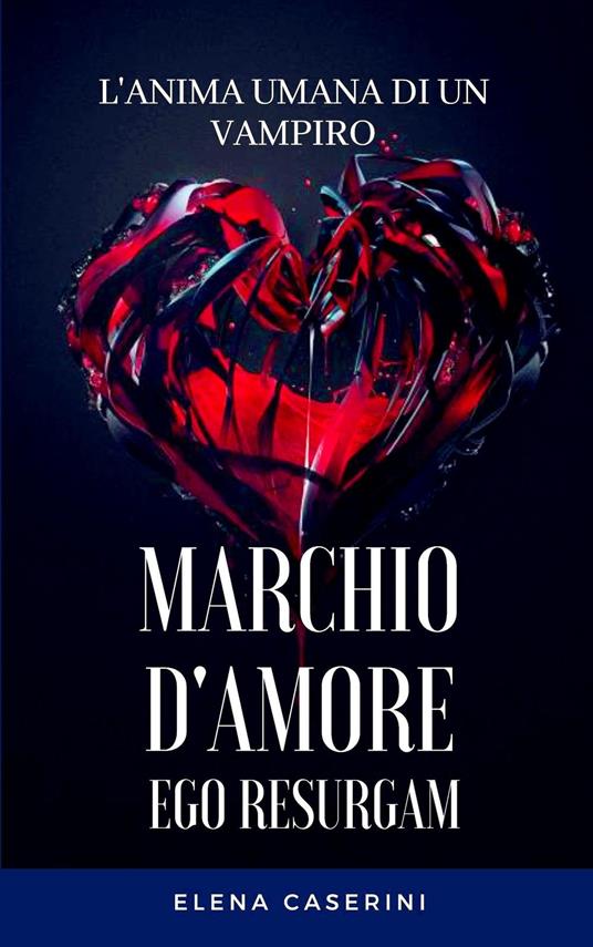 Marchio D'Amore Ego Resurgam - Elena Caserini - ebook