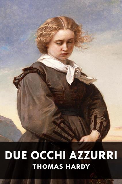 Due occhi azzurri - Thomas Hardy,Horatio Valentae - ebook