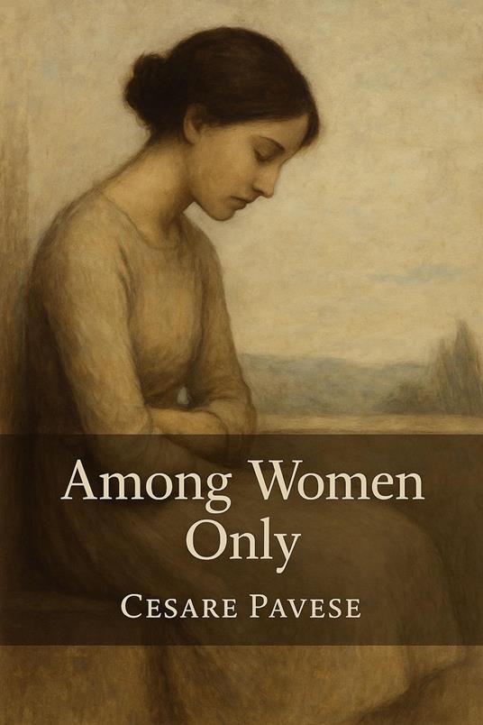 Among Women Only - Cesare Pavese,Horatio Valentae - ebook