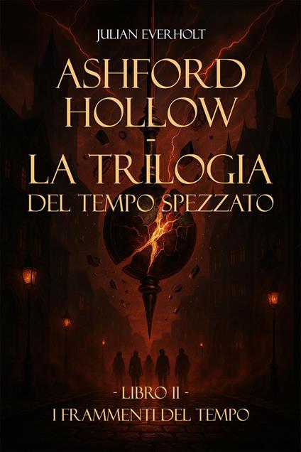Ashford Hollow - La Trilogia del Tempo Spezzato - Julian Everholt - ebook