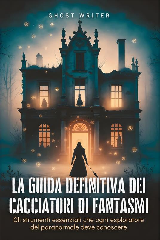 La guida definitiva dei cacciatori di fantasmi - Ghost Writer - ebook
