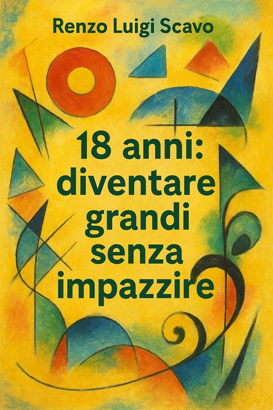 18 anni: diventare grandi senza impazzire - Renzo Luigi Scavo - ebook