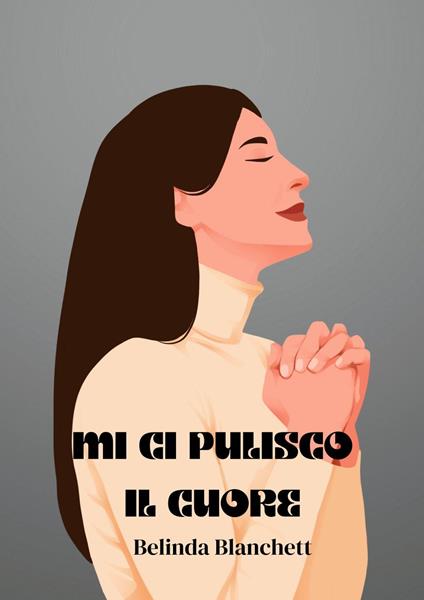 Mi ci pulisco il cuore - Belinda Blanchett - ebook