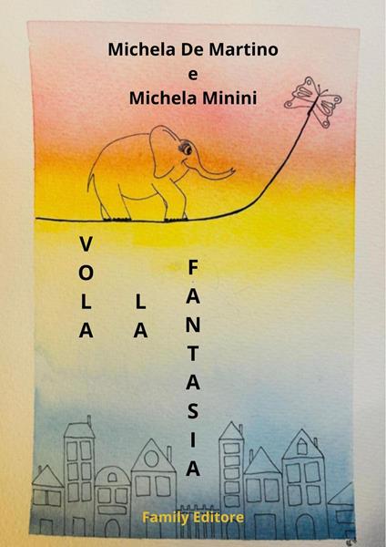 Vola la fantasia - Michela Minini e Michela De Martino - ebook