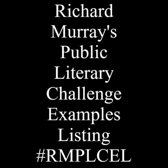 Richard Murray's Public Literary Challenge Examples Listing #RMPLCEL