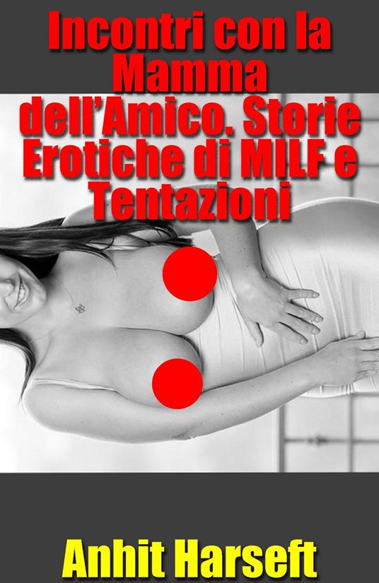 Incontri con la Mamma dell’Amico. Storie Erotiche di MILF e Tentazioni - Anhit Harseft - ebook