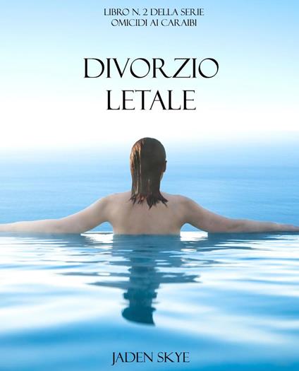 Divorzio Letale (Libro n. 2 della serie Omicidi ai Caraibi) - Jaden Skye - ebook