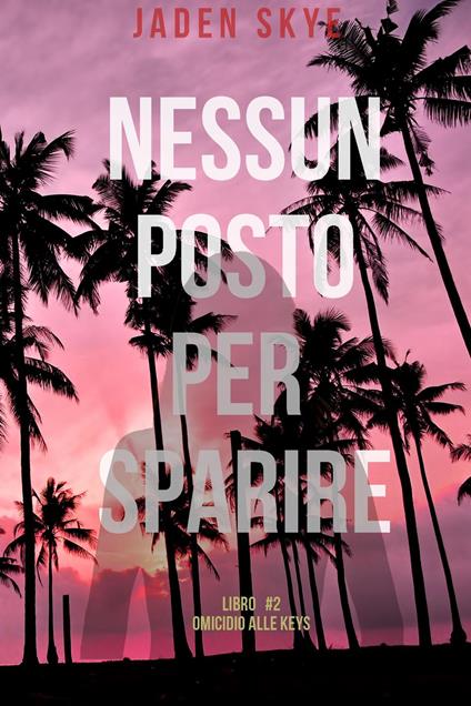 Nessun posto per sparire (Omicidio alle Keys - Libro 2) - Jaden Skye - ebook