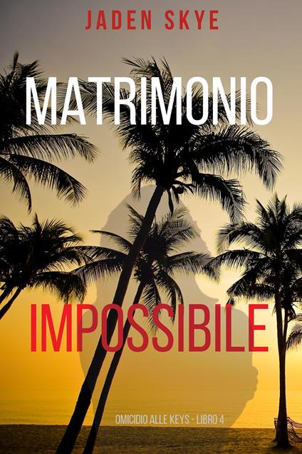 Matrimonio Impossibile (Omicidio alle Keys - Libro 4) - Jaden Skye - ebook