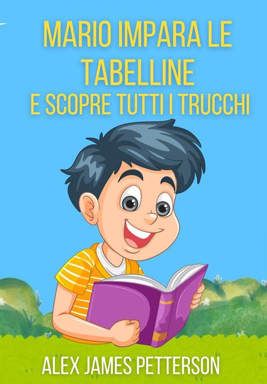 MARIO IMPARA LE TABELLINE E SCOPRE TUTTI I TRUCCHI - Alex James Petterson - ebook