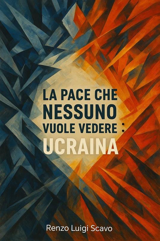 La pace che nessuno vuole vedere: Ucraina - Renzo Luigi Scavo - ebook