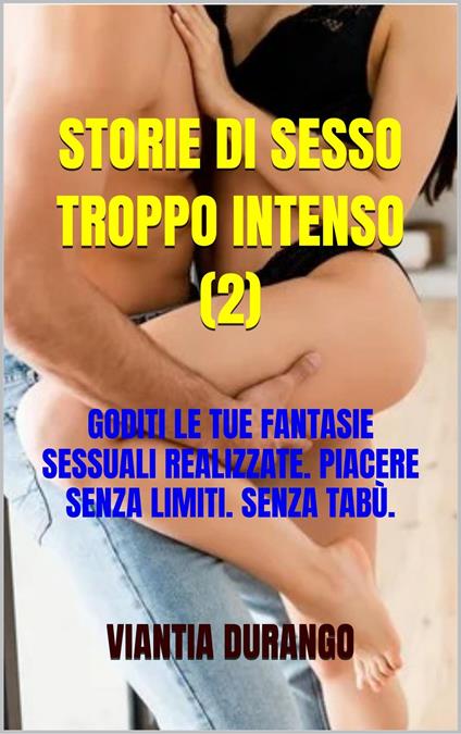 STORIE DI SESSO TROPPO INTENSO (2) - Viantia Durango - ebook