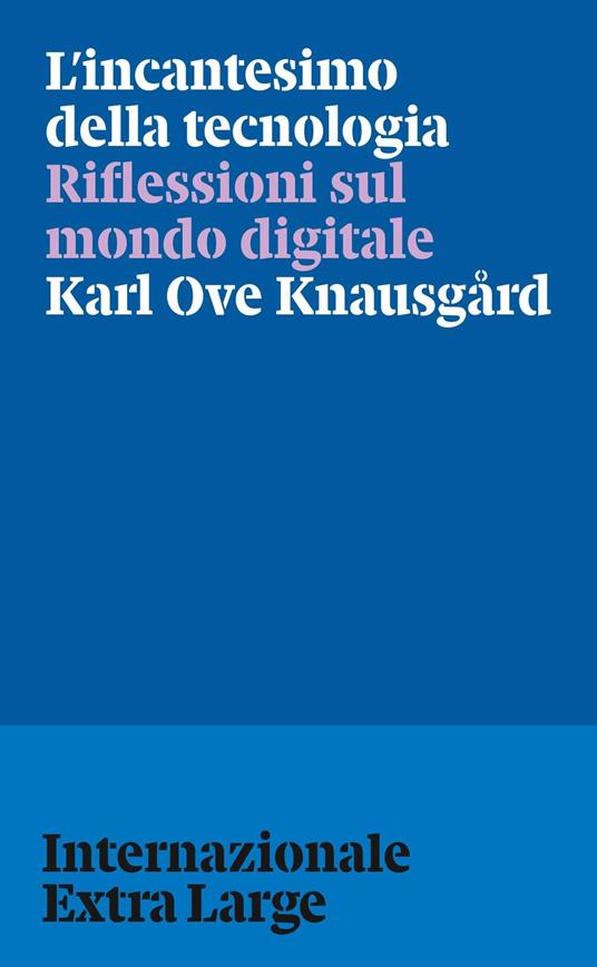 L’incantesimo della tecnologia - Karl Ove Knausgård,Andrea Pipino,Margherita Podestà Heir - ebook