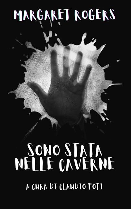 Sono stata nelle caverne - Claudio Foti,Margaret Rogers - ebook