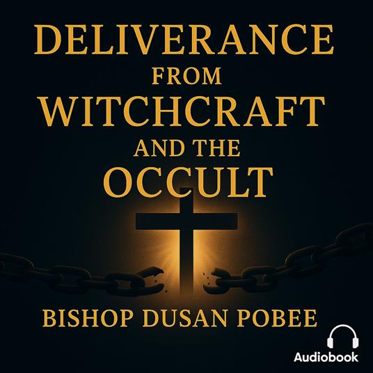 Deliverance From Witchcraft And The Occult – Part 2