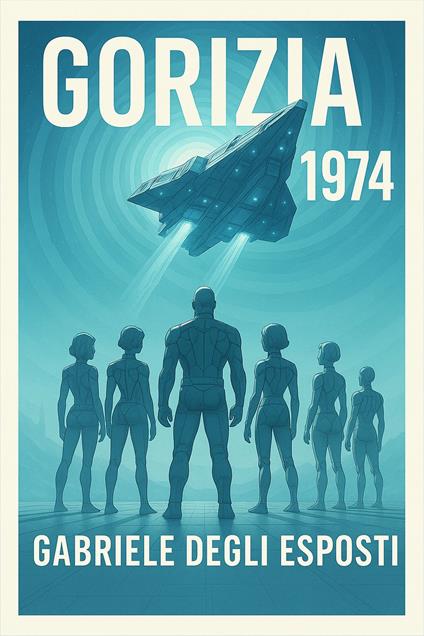 Gorizia 1974 - GABRIELE DEGLI ESPOSTI - ebook