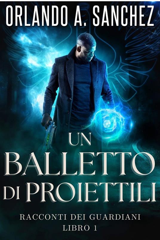 Un Balletto di Proiettili - Orlando A. Sanchez - ebook