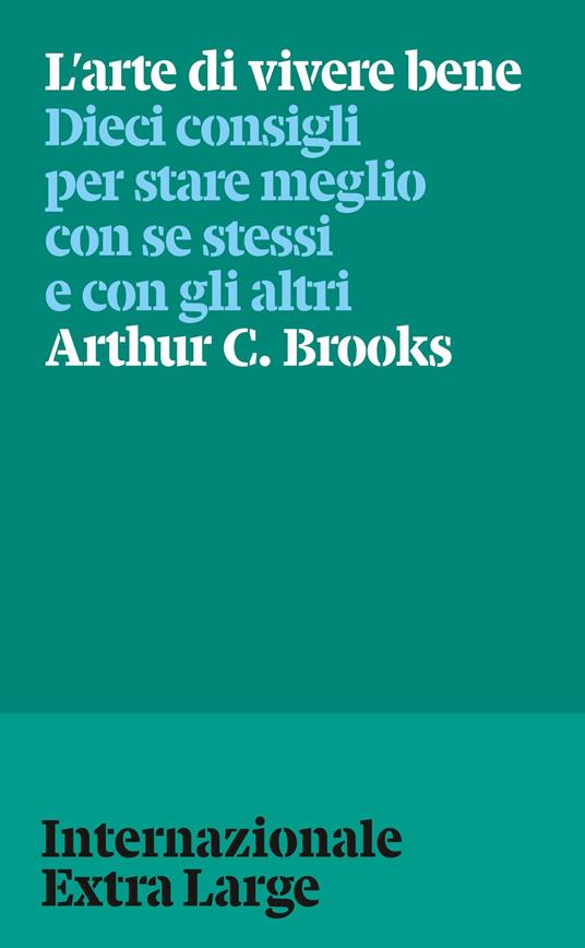 L’arte di vivere bene - Sarah Barberis,Arthur C. Brooks,Andrea Pipino - ebook