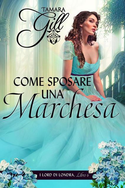 Come Sposare una Marchesa - Tamara Gill - ebook